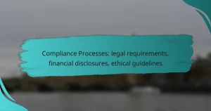 Compliance Processes: legal requirements, financial disclosures, ethical guidelines