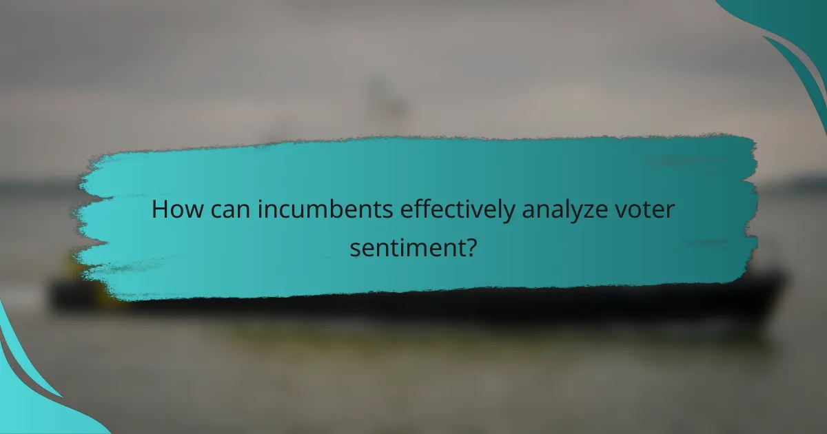 How can incumbents effectively analyze voter sentiment?