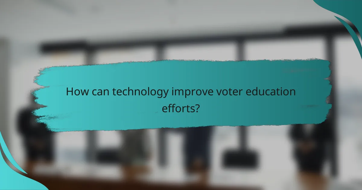 How can technology improve voter education efforts?