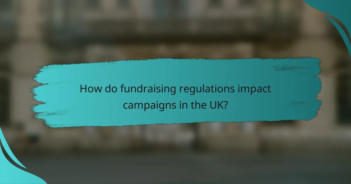 How do fundraising regulations impact campaigns in the UK?