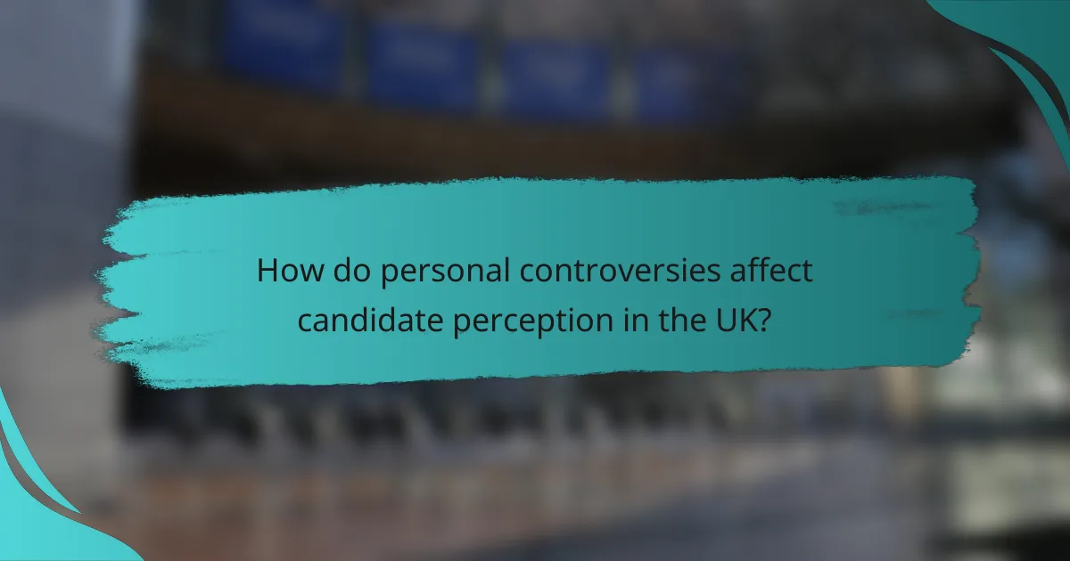 How do personal controversies affect candidate perception in the UK?