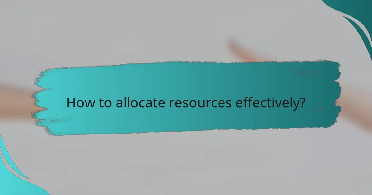 How to allocate resources effectively?