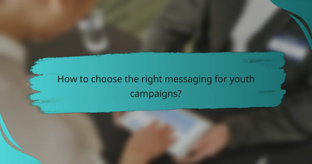 How to choose the right messaging for youth campaigns?