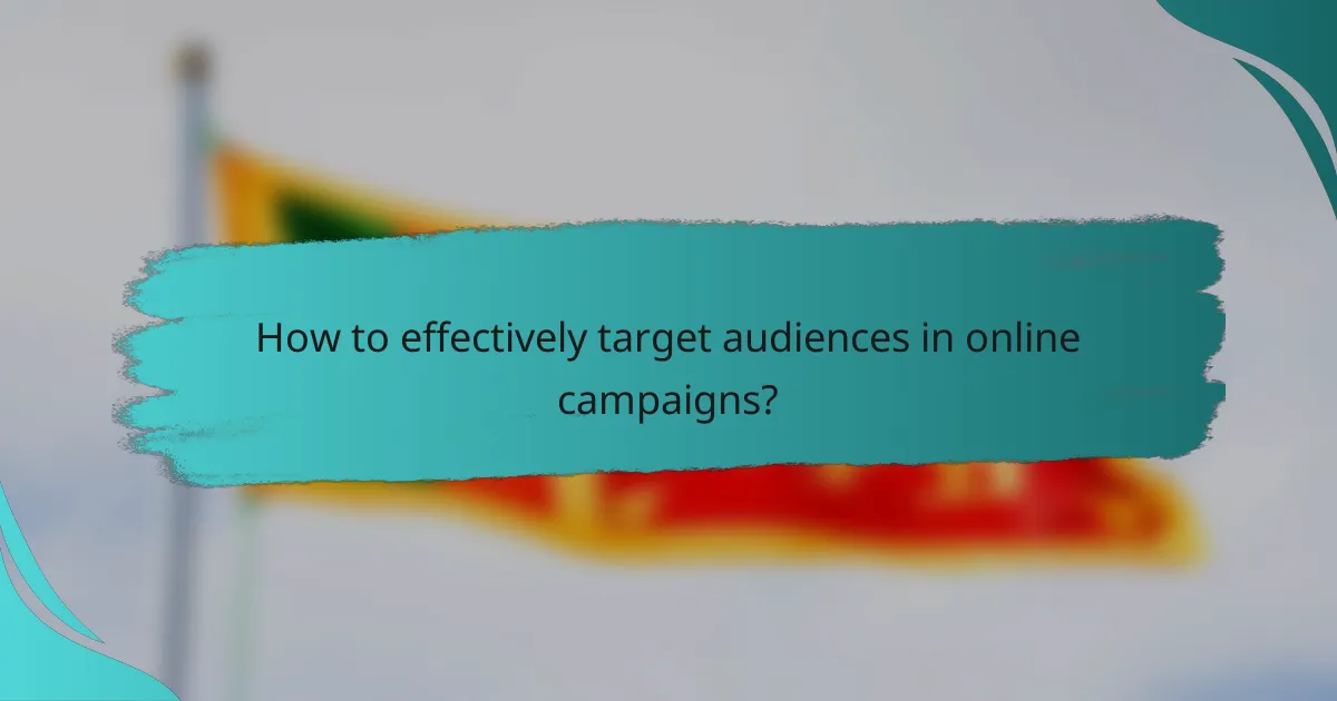 How to effectively target audiences in online campaigns?