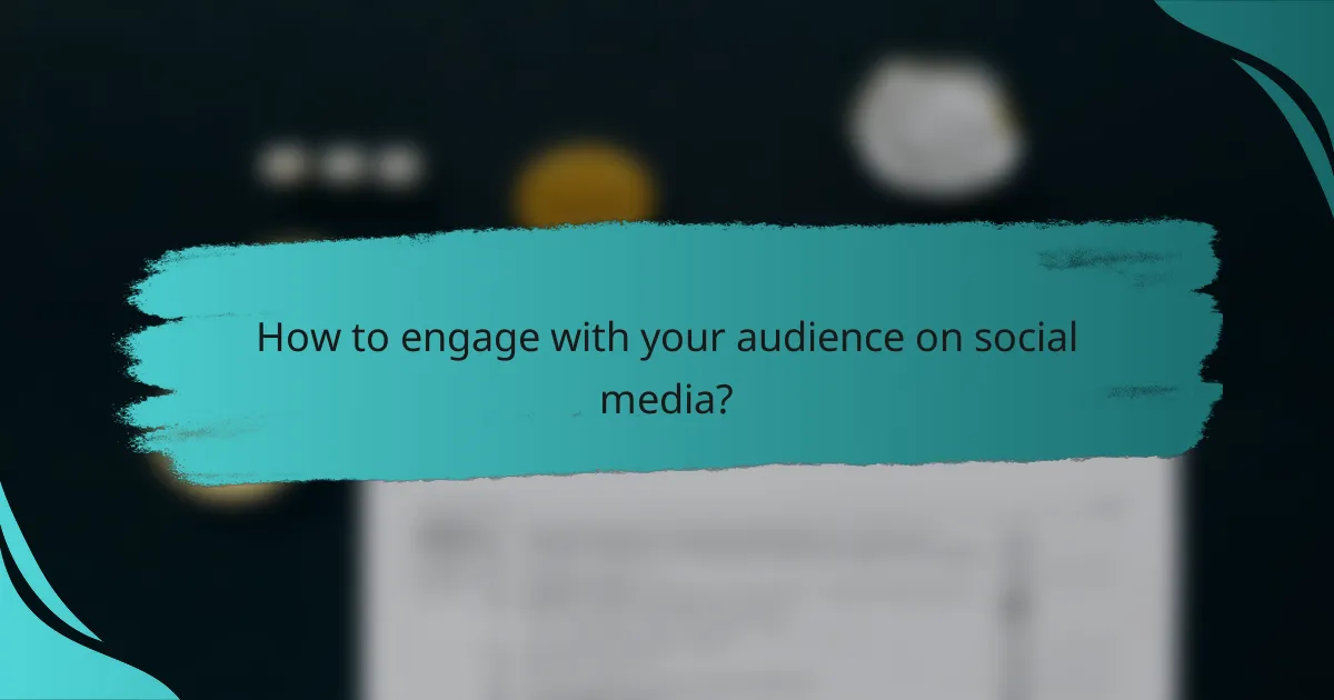 How to engage with your audience on social media?