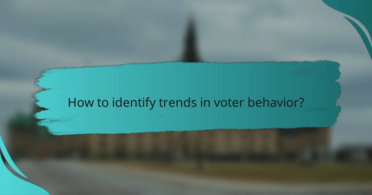 How to identify trends in voter behavior?