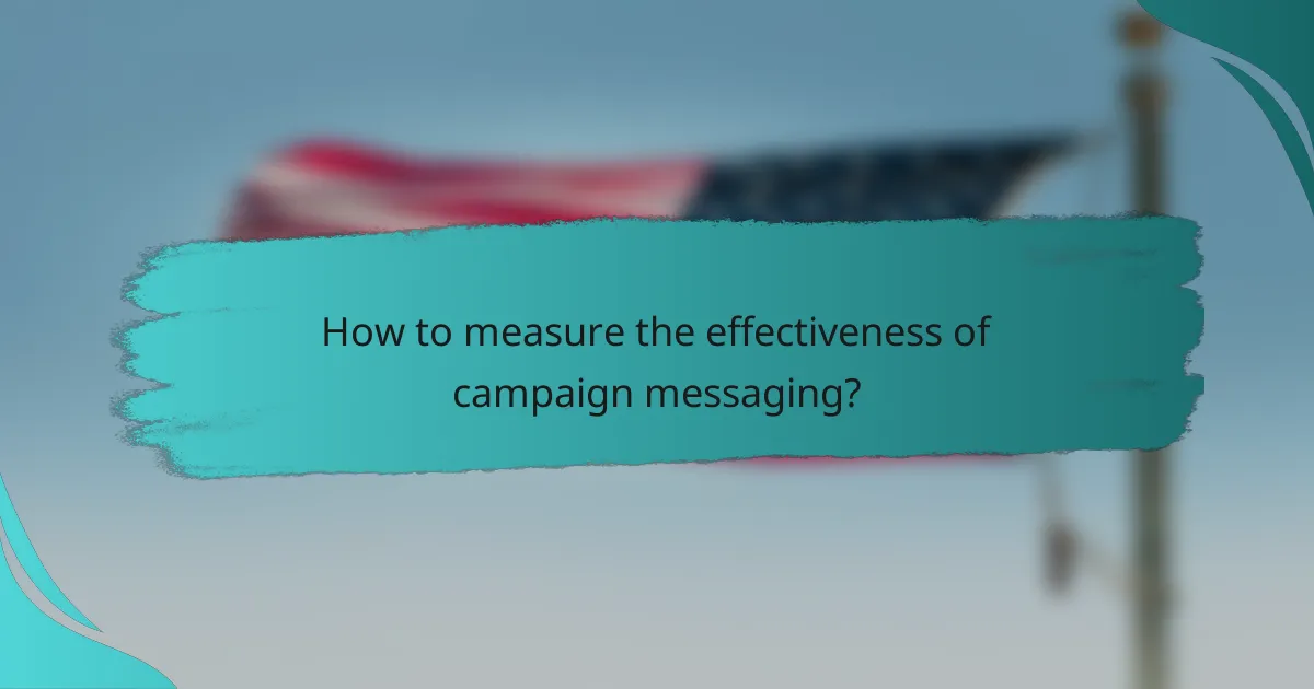 How to measure the effectiveness of campaign messaging?