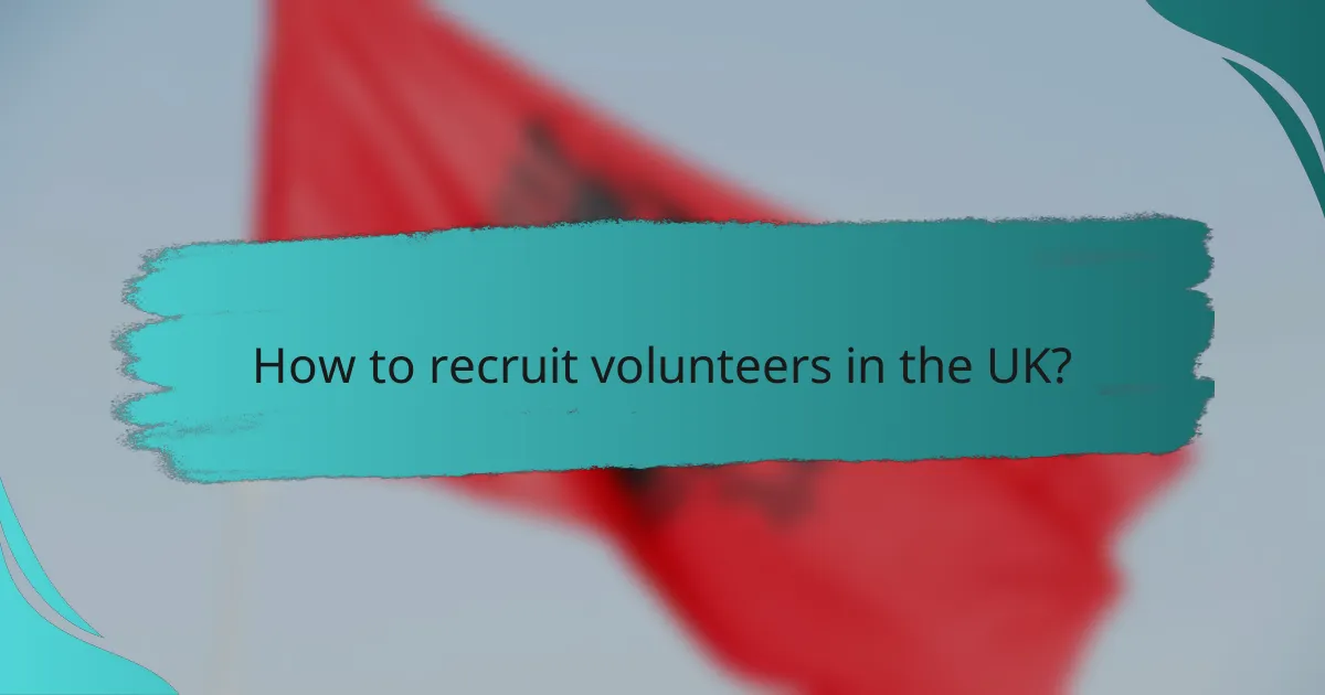 How to recruit volunteers in the UK?
