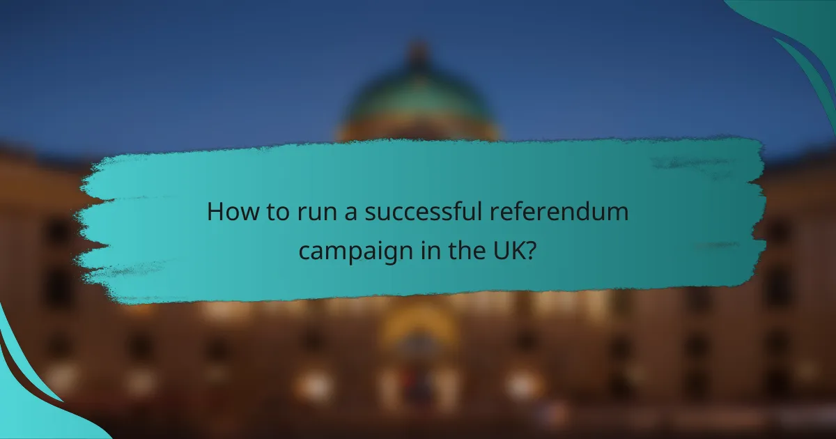 How to run a successful referendum campaign in the UK?