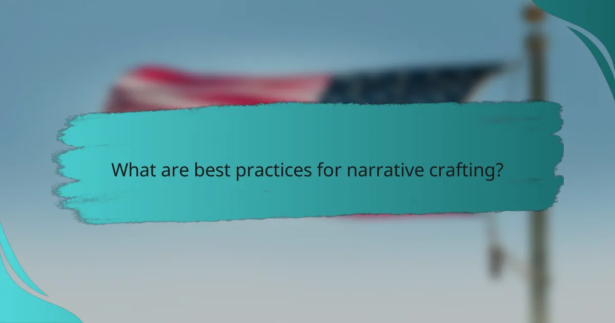 What are best practices for narrative crafting?