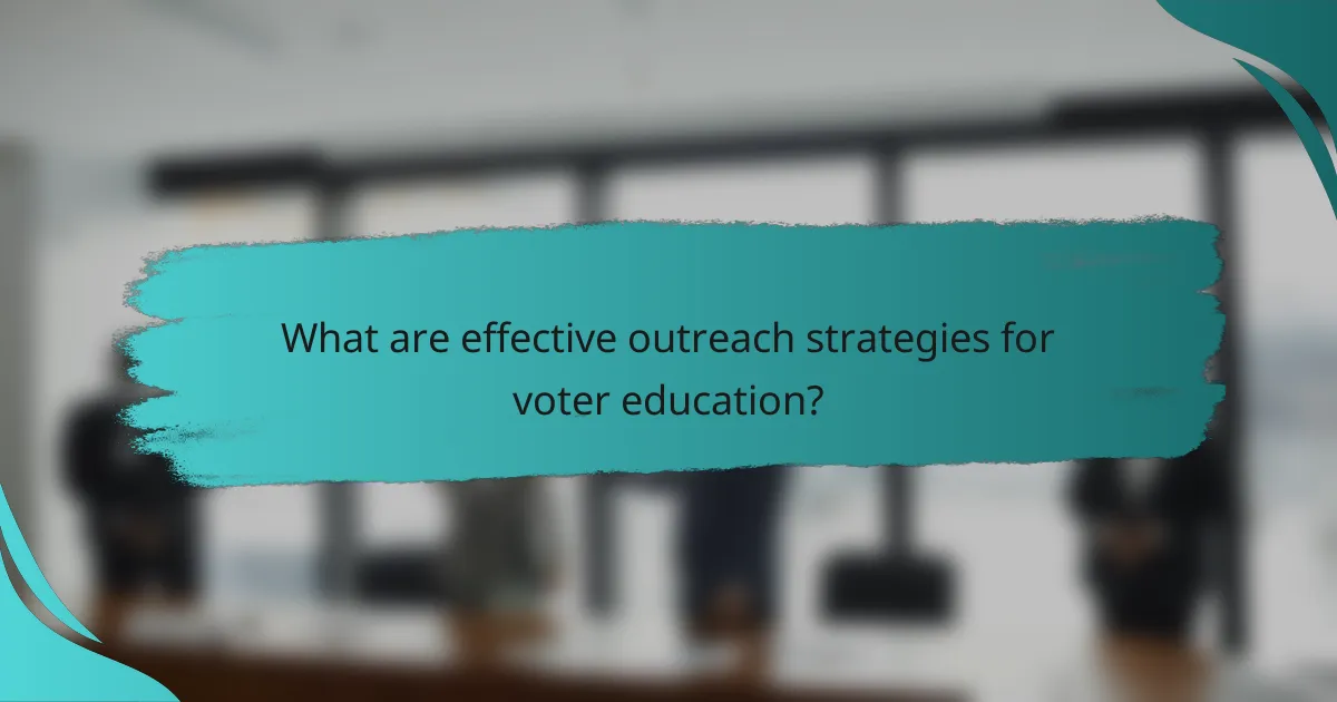 What are effective outreach strategies for voter education?