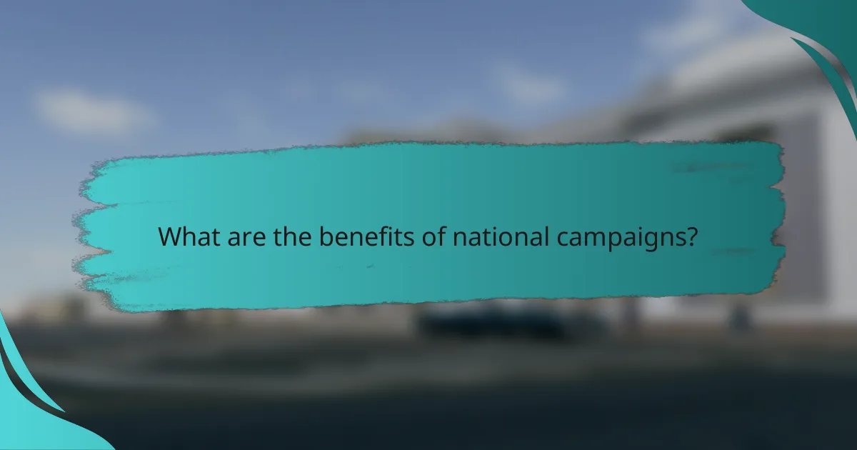 What are the benefits of national campaigns?