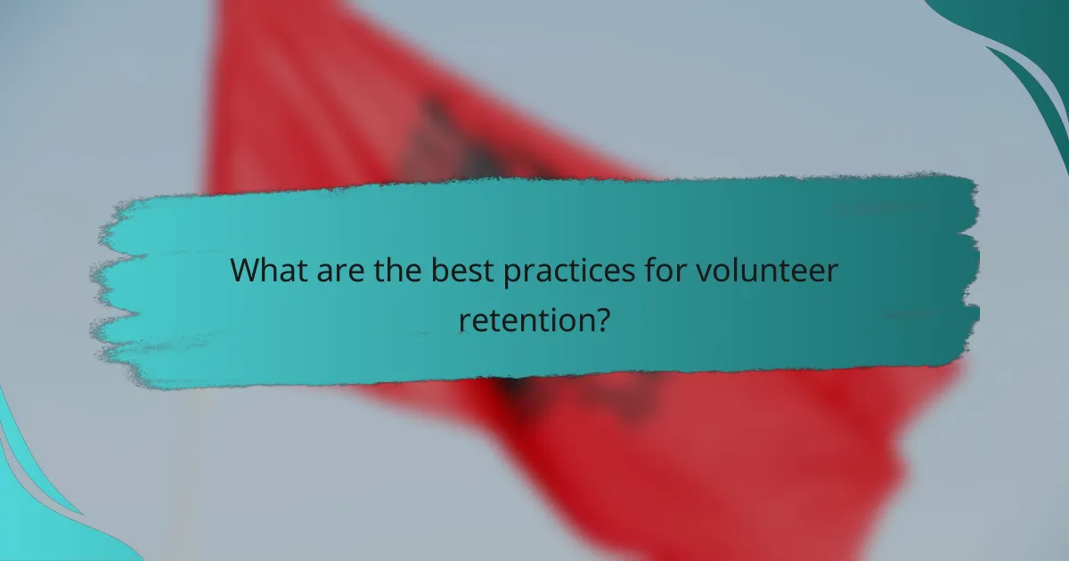 What are the best practices for volunteer retention?