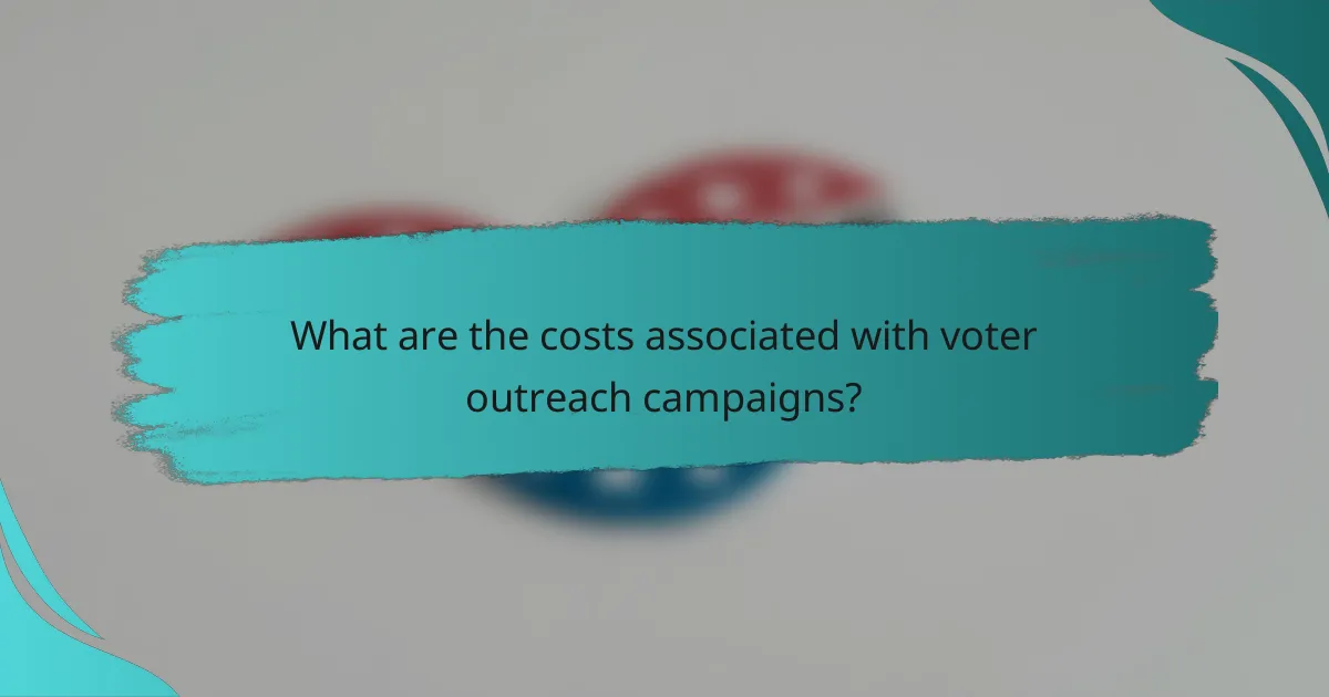 What are the costs associated with voter outreach campaigns?