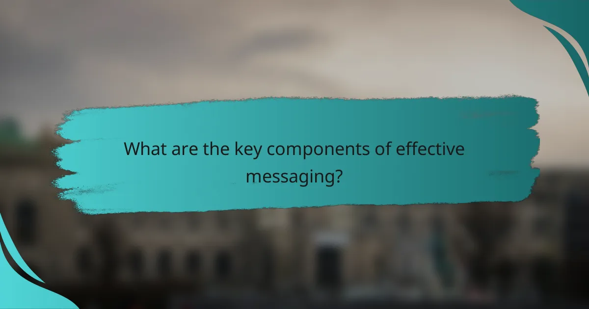 What are the key components of effective messaging?