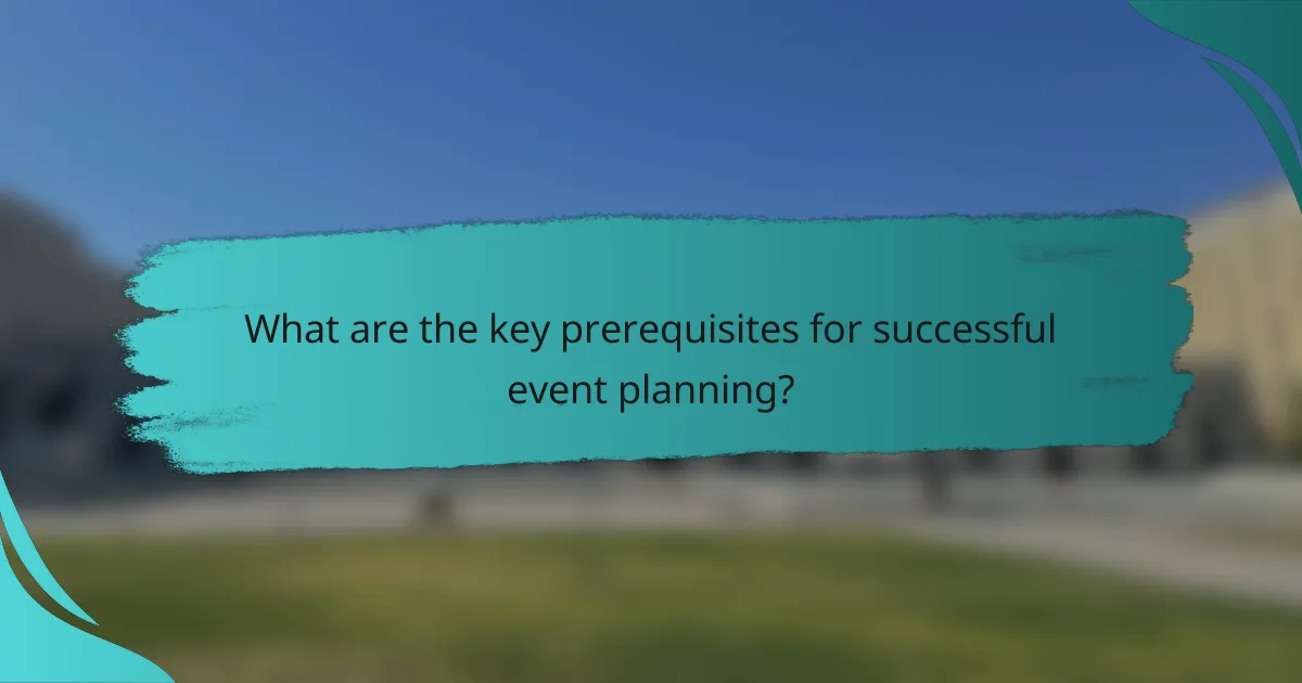 What are the key prerequisites for successful event planning?