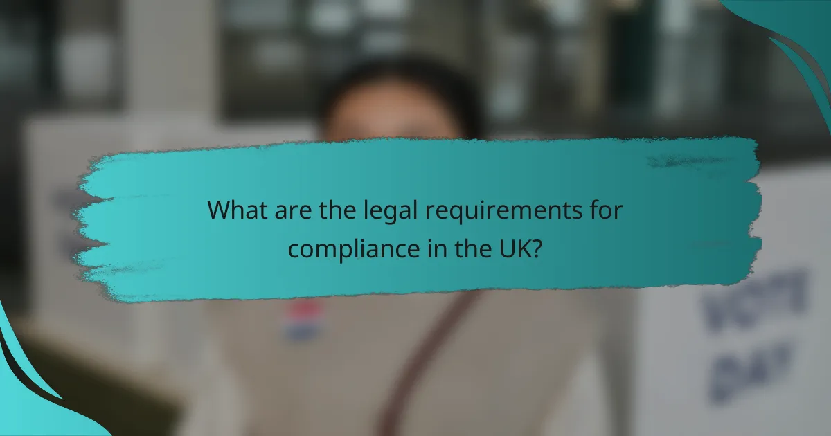 What are the legal requirements for compliance in the UK?