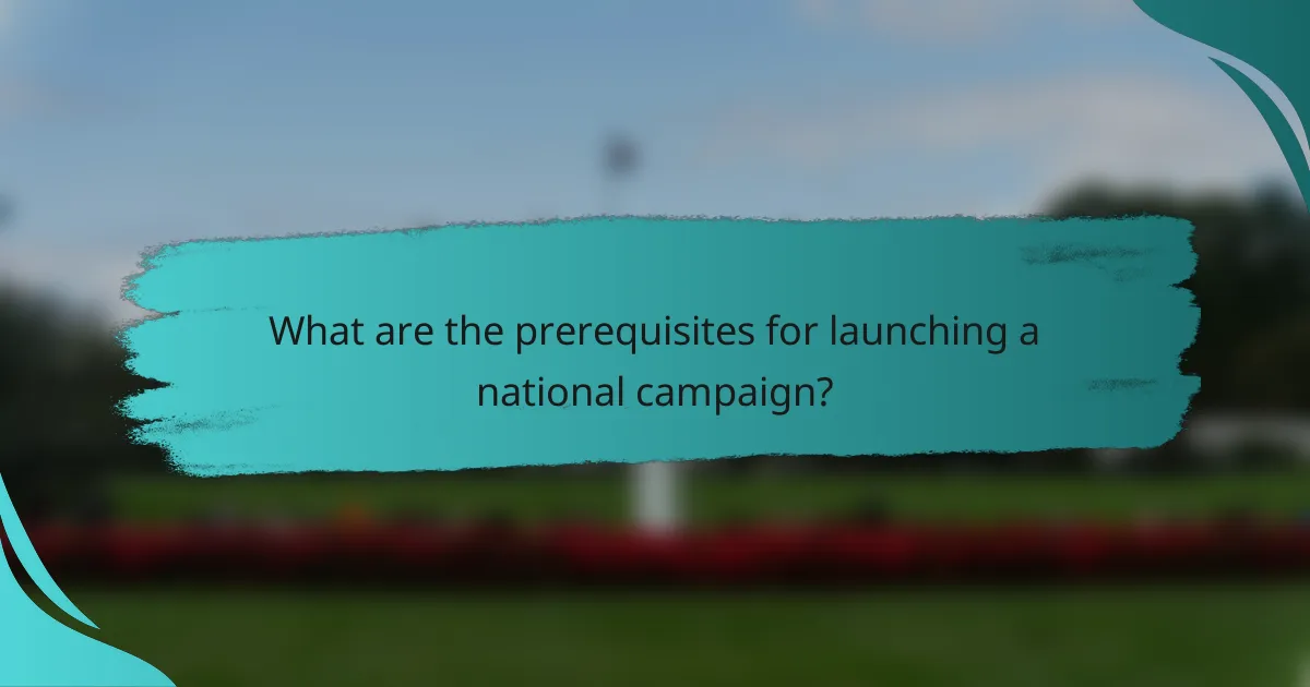 What are the prerequisites for launching a national campaign?