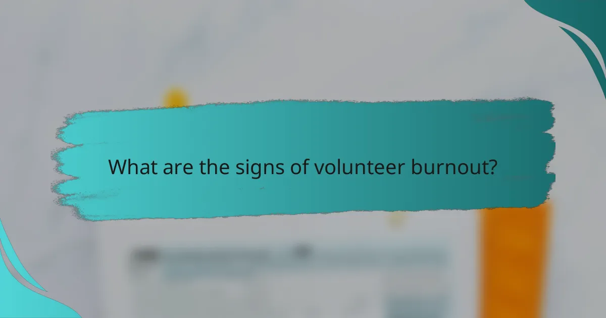 What are the signs of volunteer burnout?