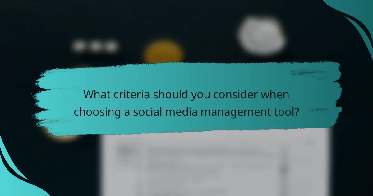 What criteria should you consider when choosing a social media management tool?