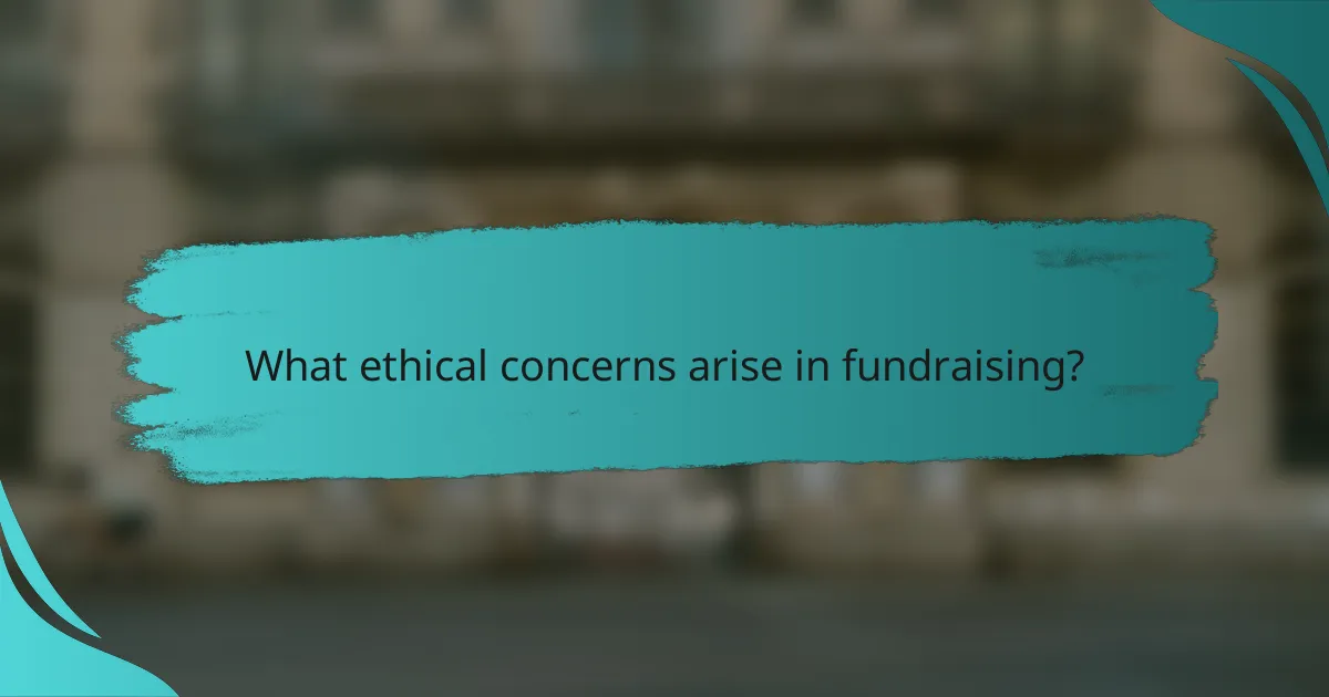 What ethical concerns arise in fundraising?