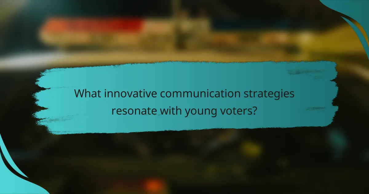 What innovative communication strategies resonate with young voters?