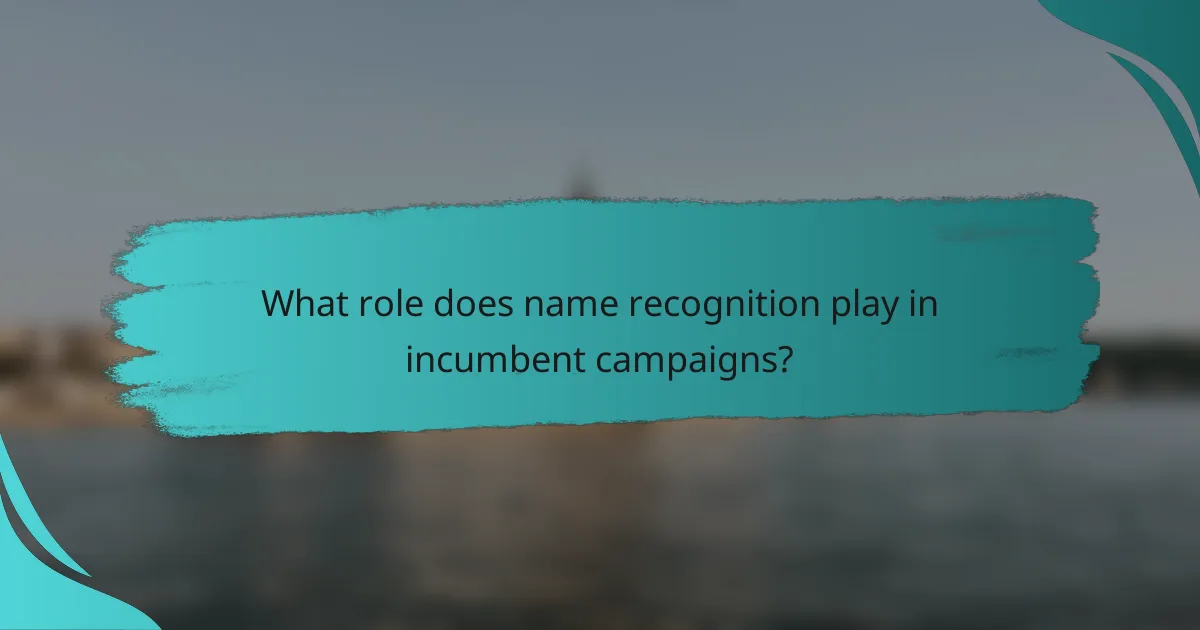 What role does name recognition play in incumbent campaigns?