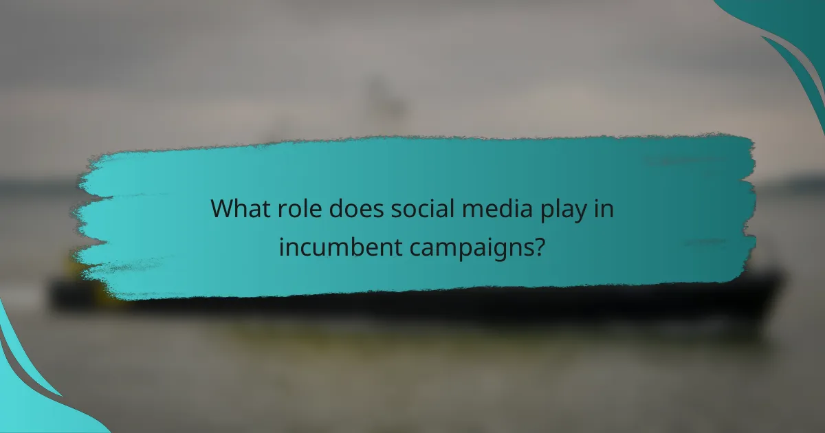 What role does social media play in incumbent campaigns?