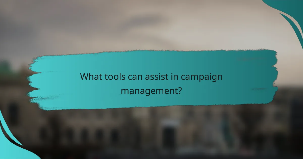 What tools can assist in campaign management?